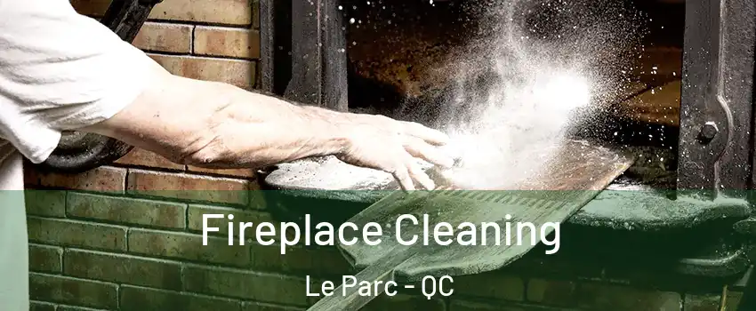  Fireplace Cleaning Le Parc - QC