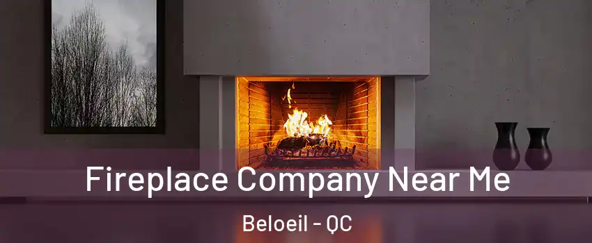  Fireplace Company Near Me Beloeil - QC