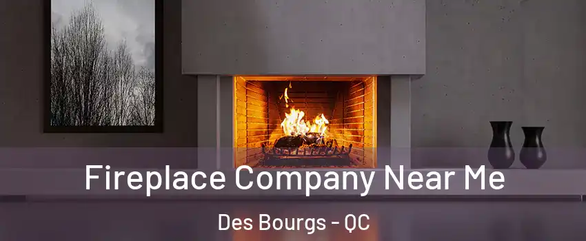  Fireplace Company Near Me Des Bourgs - QC