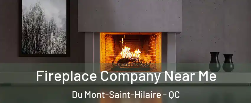  Fireplace Company Near Me Du Mont-Saint-Hilaire - QC
