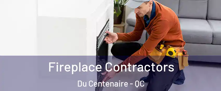  Fireplace Contractors Du Centenaire - QC