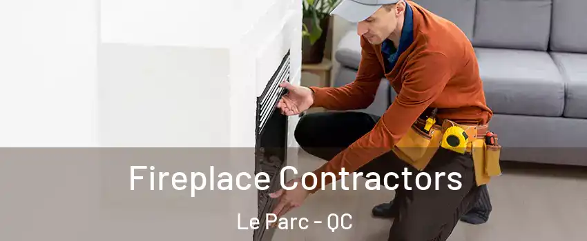  Fireplace Contractors Le Parc - QC