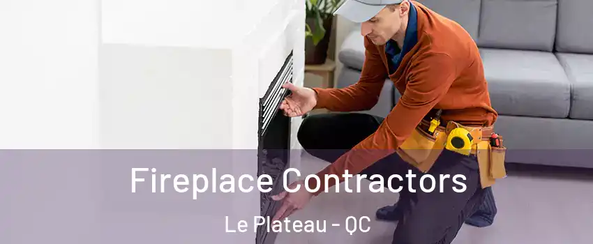  Fireplace Contractors Le Plateau - QC