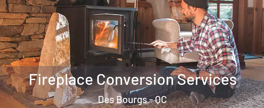  Fireplace Conversion Services Des Bourgs - QC