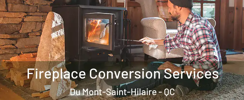  Fireplace Conversion Services Du Mont-Saint-Hilaire - QC