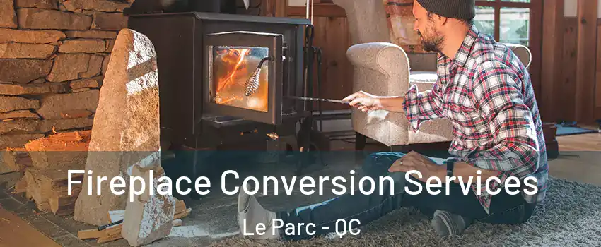  Fireplace Conversion Services Le Parc - QC