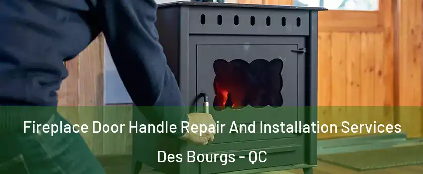  Fireplace Door Handle Repair And Installation Services Des Bourgs - QC