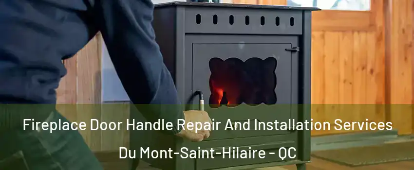 Fireplace Door Handle Repair And Installation Services Du Mont-Saint-Hilaire - QC