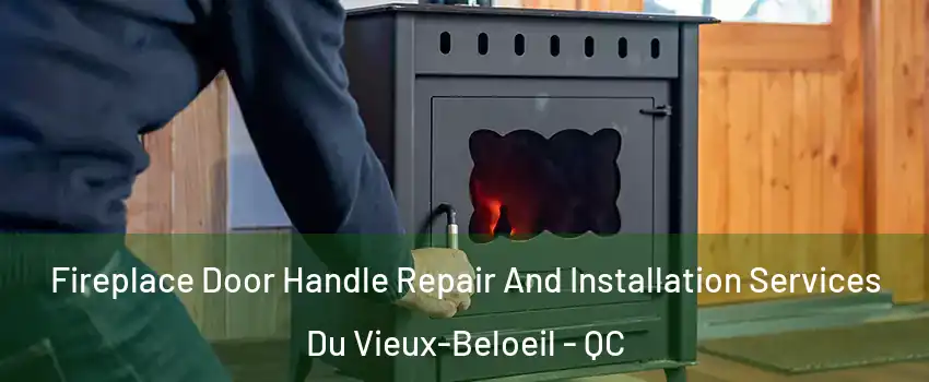  Fireplace Door Handle Repair And Installation Services Du Vieux-Beloeil - QC