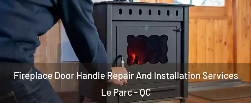  Fireplace Door Handle Repair And Installation Services Le Parc - QC