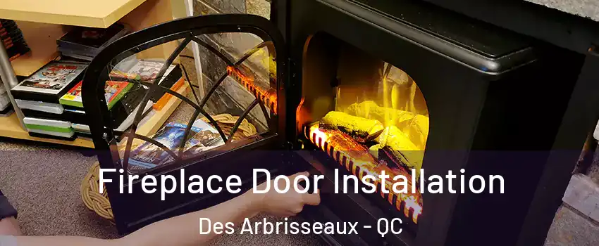  Fireplace Door Installation Des Arbrisseaux - QC