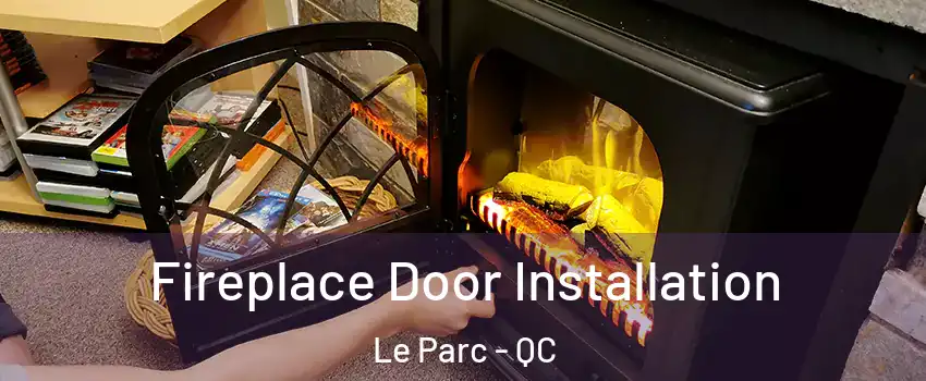  Fireplace Door Installation Le Parc - QC