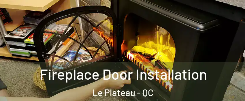  Fireplace Door Installation Le Plateau - QC