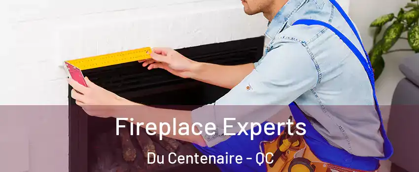  Fireplace Experts Du Centenaire - QC