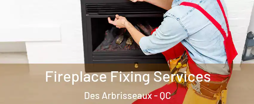  Fireplace Fixing Services Des Arbrisseaux - QC