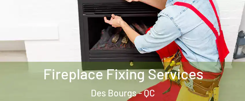  Fireplace Fixing Services Des Bourgs - QC