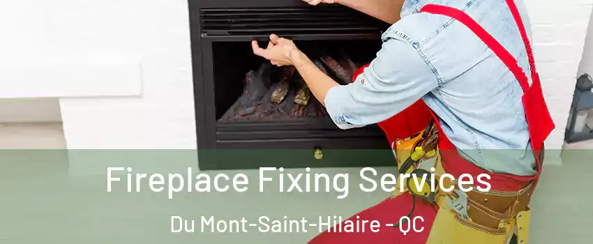  Fireplace Fixing Services Du Mont-Saint-Hilaire - QC