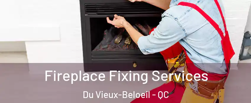  Fireplace Fixing Services Du Vieux-Beloeil - QC