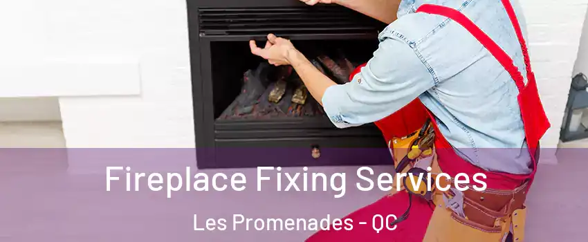  Fireplace Fixing Services Les Promenades - QC