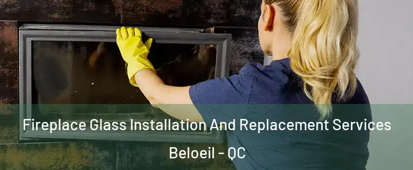  Fireplace Glass Installation And Replacement Services Beloeil - QC