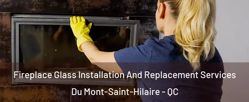  Fireplace Glass Installation And Replacement Services Du Mont-Saint-Hilaire - QC