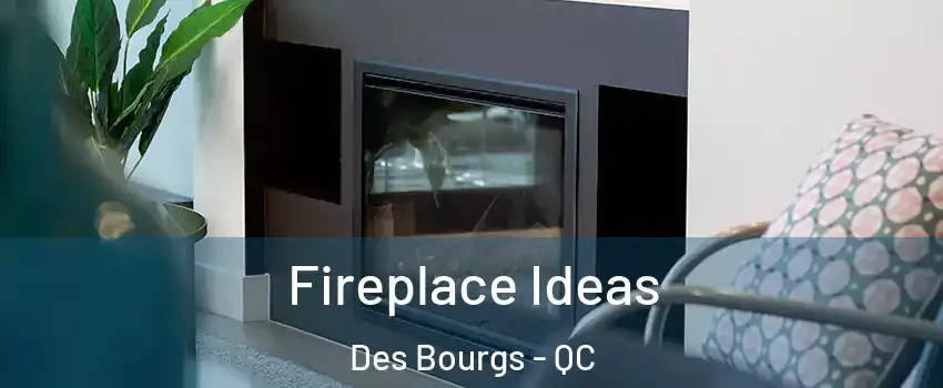  Fireplace Ideas Des Bourgs - QC