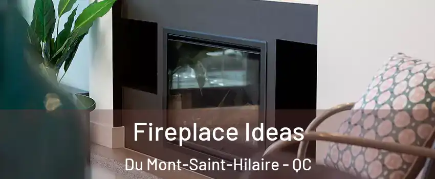  Fireplace Ideas Du Mont-Saint-Hilaire - QC