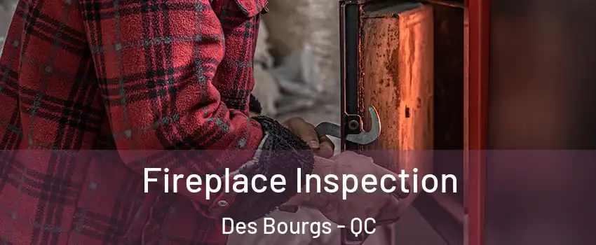  Fireplace Inspection Des Bourgs - QC
