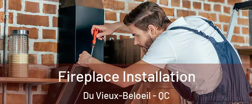  Fireplace Installation Du Vieux-Beloeil - QC