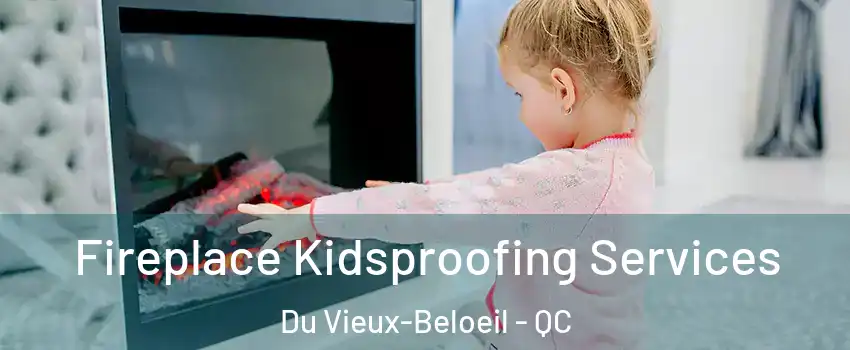  Fireplace Kidsproofing Services Du Vieux-Beloeil - QC