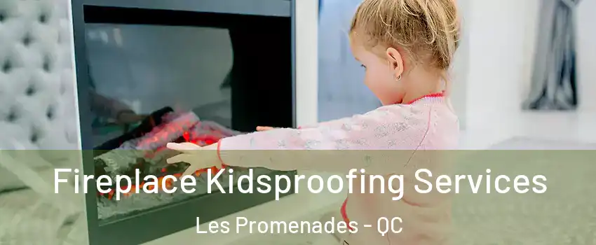  Fireplace Kidsproofing Services Les Promenades - QC
