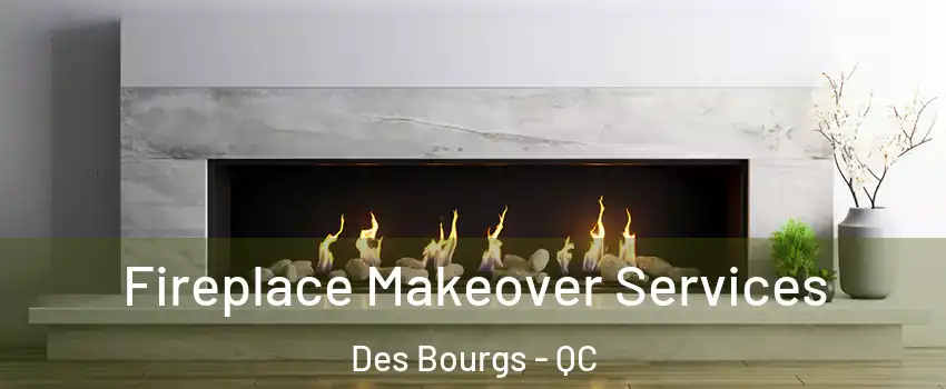  Fireplace Makeover Services Des Bourgs - QC