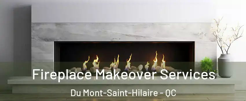  Fireplace Makeover Services Du Mont-Saint-Hilaire - QC