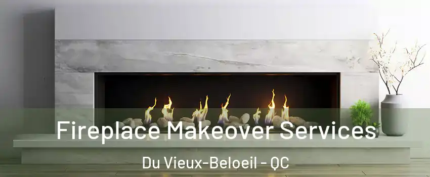  Fireplace Makeover Services Du Vieux-Beloeil - QC
