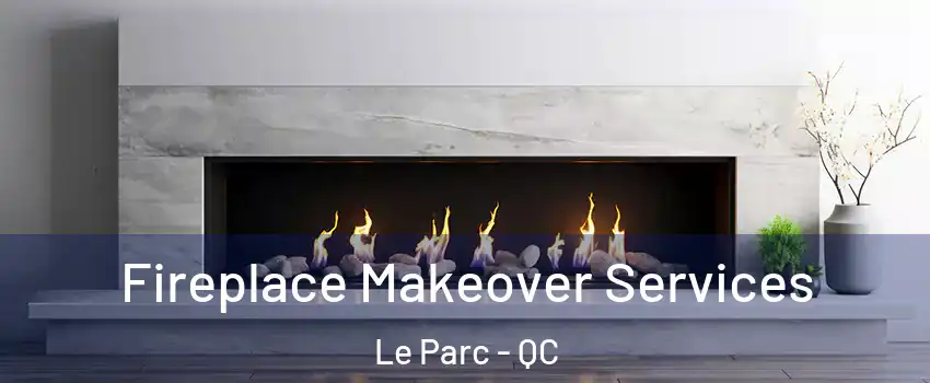  Fireplace Makeover Services Le Parc - QC