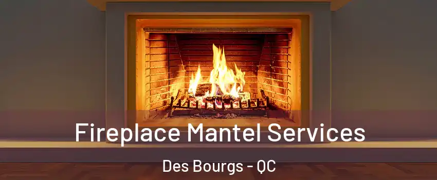 Fireplace Mantel Services Des Bourgs - QC