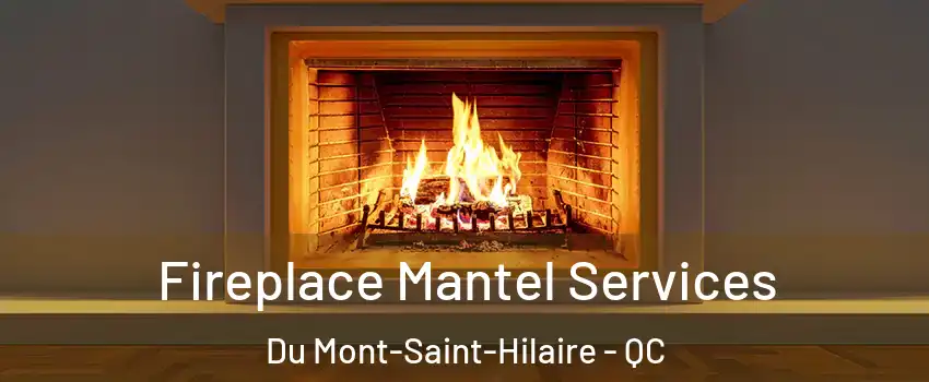  Fireplace Mantel Services Du Mont-Saint-Hilaire - QC