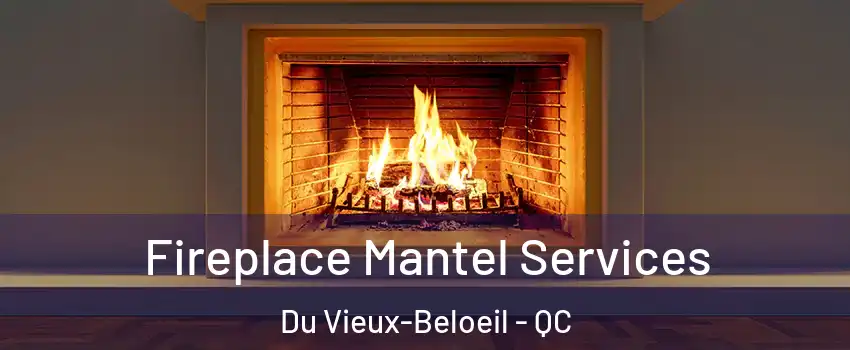  Fireplace Mantel Services Du Vieux-Beloeil - QC