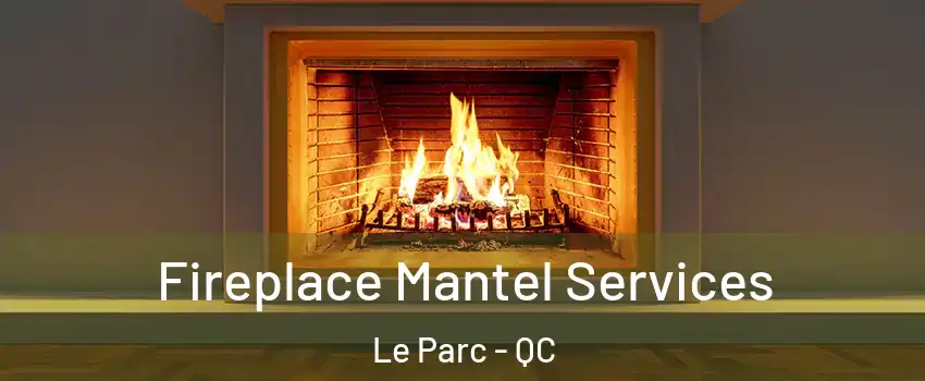  Fireplace Mantel Services Le Parc - QC