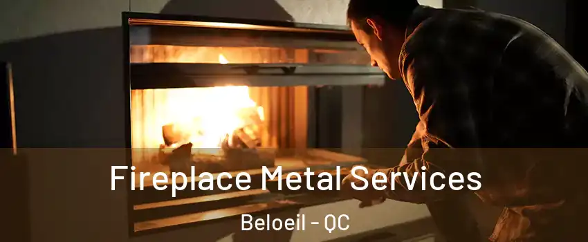  Fireplace Metal Services Beloeil - QC