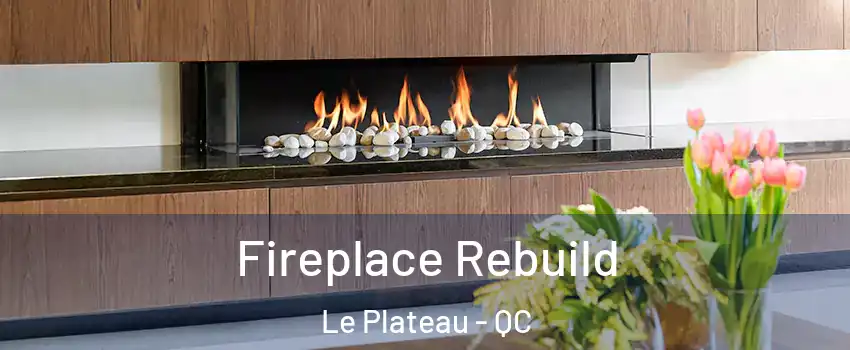  Fireplace Rebuild Le Plateau - QC