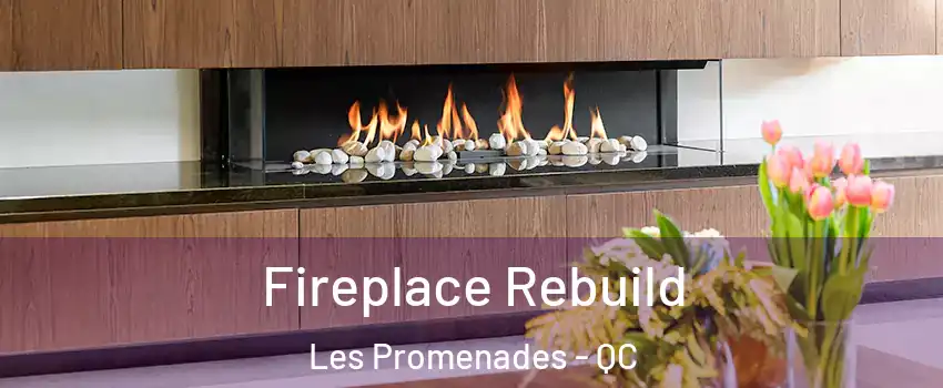  Fireplace Rebuild Les Promenades - QC