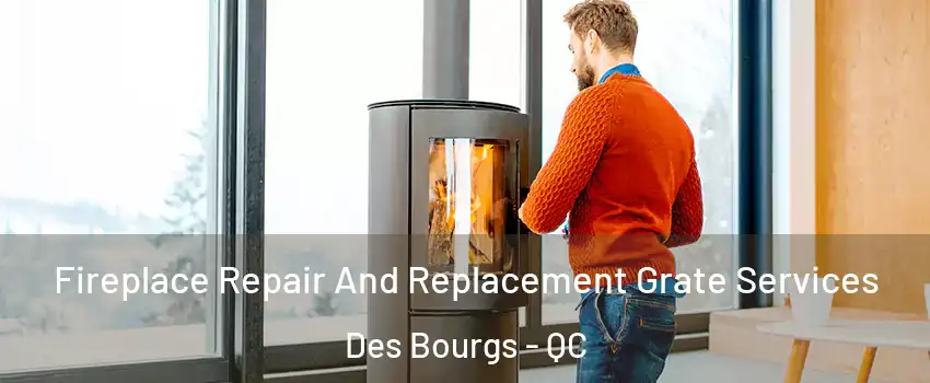  Fireplace Repair And Replacement Grate Services Des Bourgs - QC
