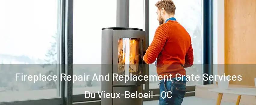  Fireplace Repair And Replacement Grate Services Du Vieux-Beloeil - QC