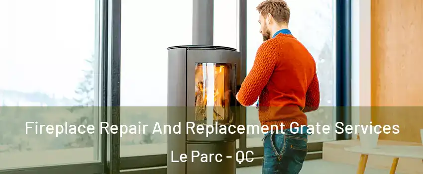  Fireplace Repair And Replacement Grate Services Le Parc - QC