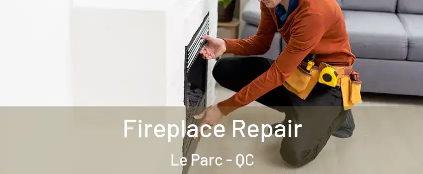  Fireplace Repair Le Parc - QC