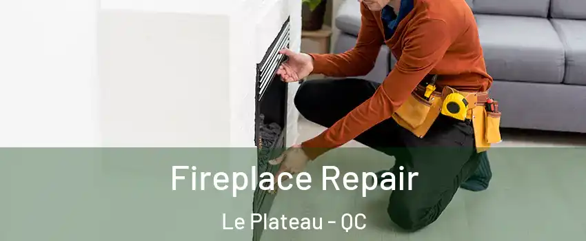  Fireplace Repair Le Plateau - QC