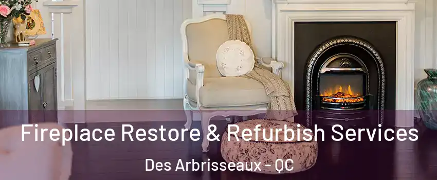  Fireplace Restore & Refurbish Services Des Arbrisseaux - QC