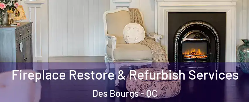  Fireplace Restore & Refurbish Services Des Bourgs - QC
