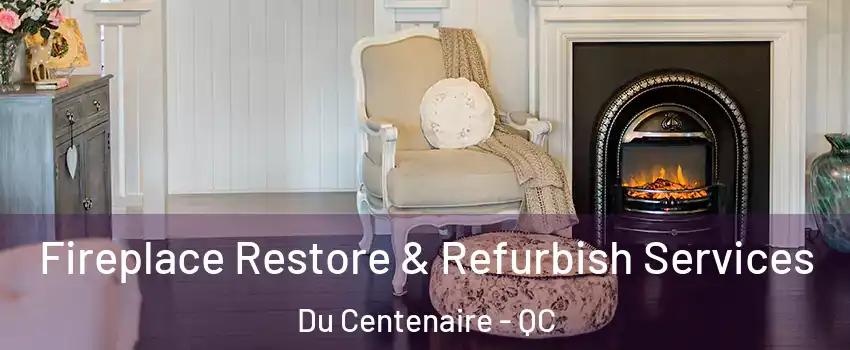  Fireplace Restore & Refurbish Services Du Centenaire - QC